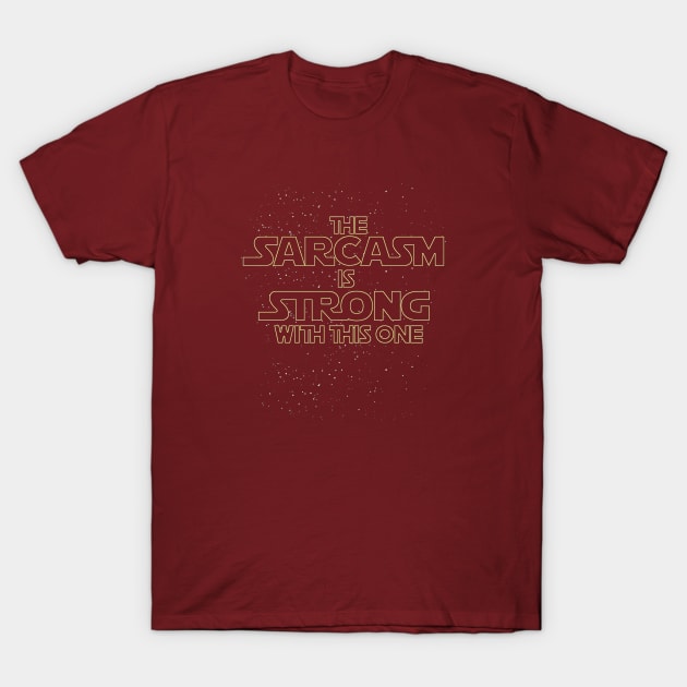 The Sarcasm is Strong T-Shirt by arsepzalmuri